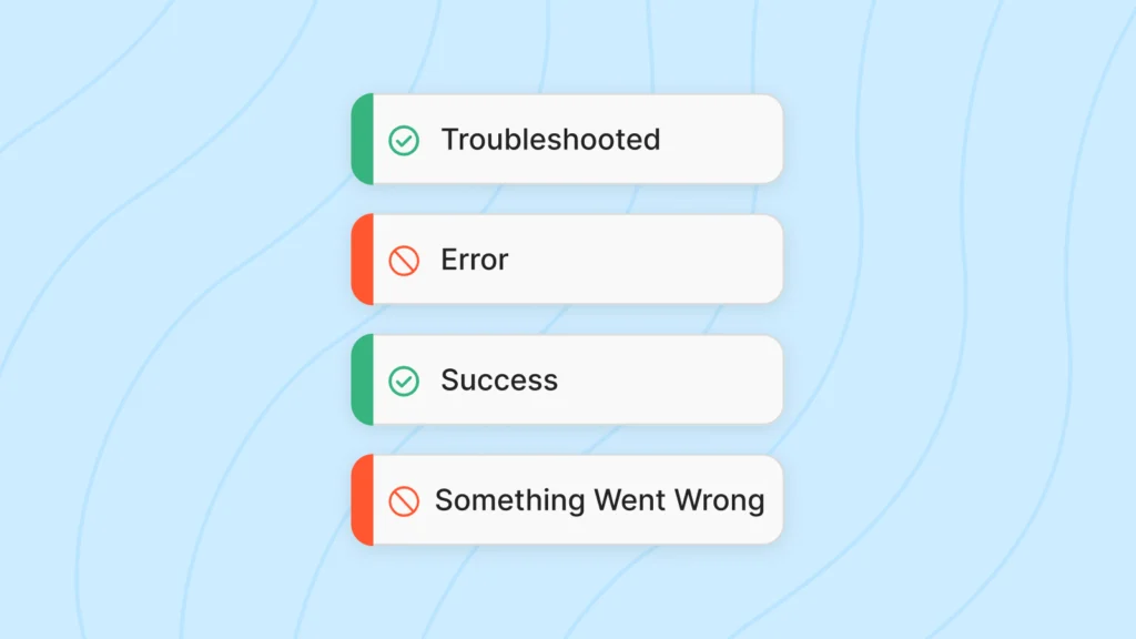 Four status message cards displayed vertically on a light blue background with diagonal line patterns. From top to bottom: a green card with a checkmark icon labeled 'Troubleshot,' a red card with a prohibition icon labeled 'Error,' a green card with a checkmark icon labeled 'Success,' and a red card with a prohibition icon labeled 'Something Went Wrong.' Each card has a colored left border matching its icon color.